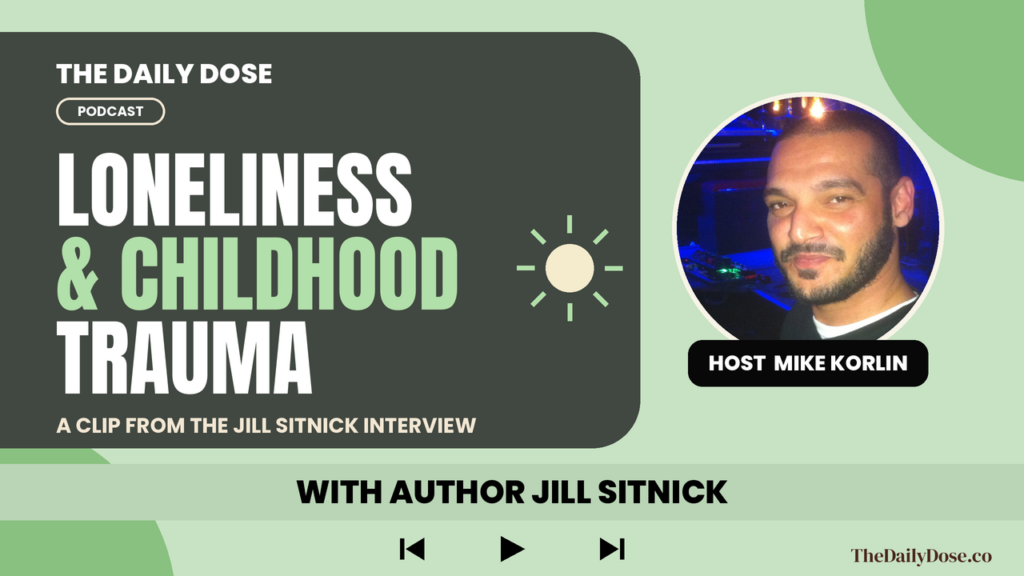 Jill Sitnick on The Daily Dose Podcast: childhood trauma and loneliness clip