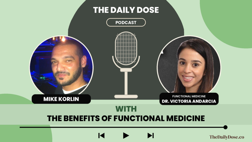 Dr. Victoria Andarcia on The Daily Dose Podcast with Mike Korlin: benefits of functional medicine