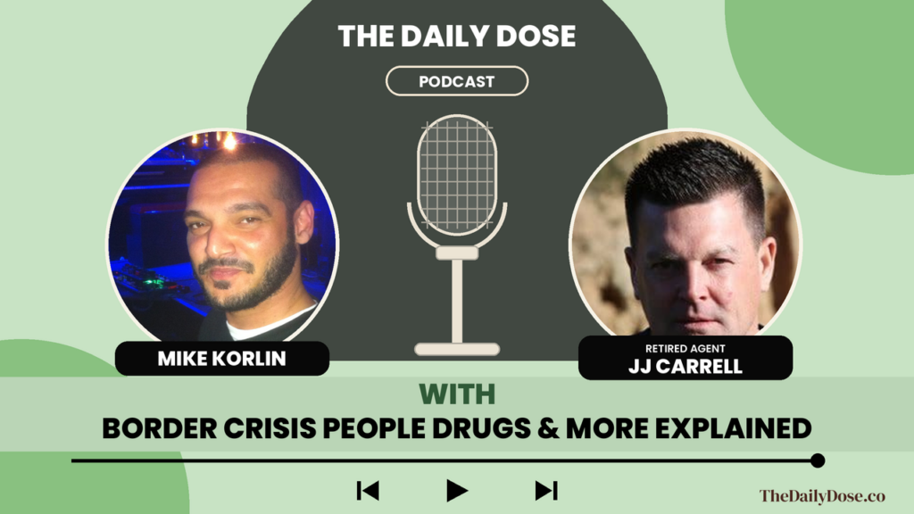 JJ Carrell, retired Border Patrol officer, on The Daily Dose Podcast with Mike Korlin: border crisis