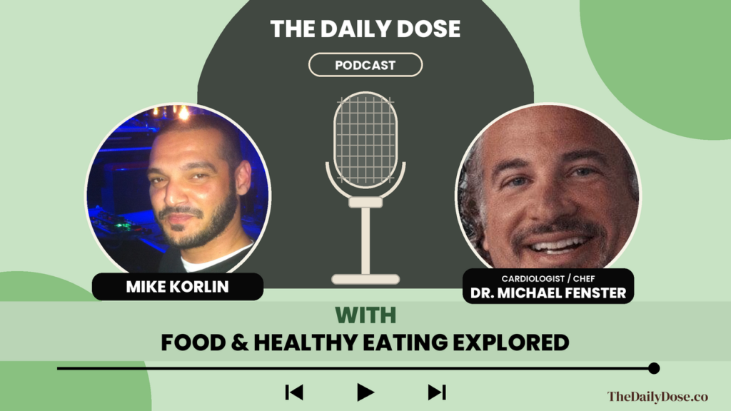 Dr. Michael Fenster on The Daily Dose Podcast with Mike Korlin: food and healthy eating