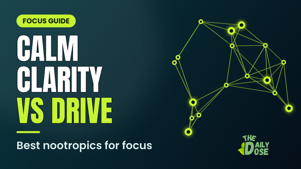 Best nootropics for focus: calm clarity vs drive - The Daily Dose guide