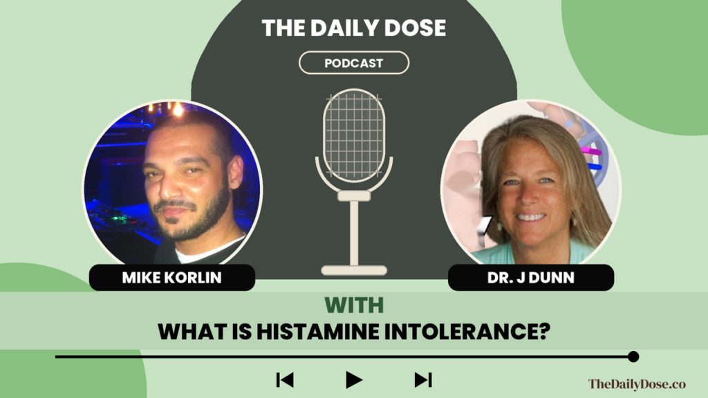 Mike Korlin and Dr. J Dunn on The Daily Dose Podcast: what is histamine intolerance
