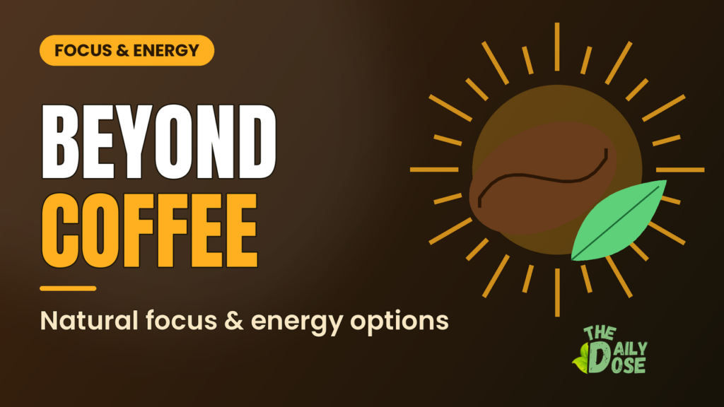 Focus and energy supplements - natural options beyond coffee - The Daily Dose